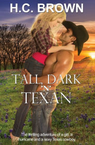 Title: Tall, Dark 'n' Texan: The thrilling adventure of a girl, a hurricane, and a sexy Texas cowboy, Author: H C Brown