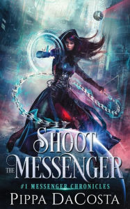 Title: Shoot the Messenger, Author: Pippa DaCosta