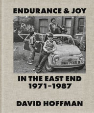 Title: Endurance & Joy in the East End 1971-87, Author: David Hoffman