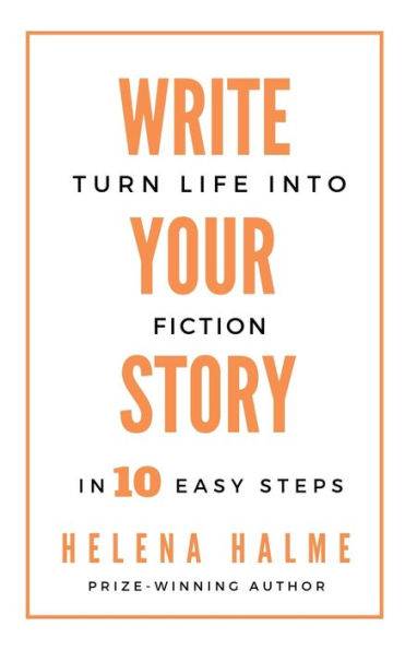 Write Your Story: Turn Life into Fiction in 10 Easy Steps