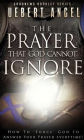 The Prayer that God cannot ignore: How to force God to answer your prayer everytime
