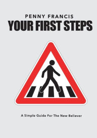 Title: Your First Steps: A Simple Guide For The New Believer, Author: Penny Francis