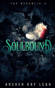 Title: Soulbound (The Republic Book 4), Author: Archer Kay Leah