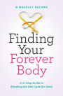 Finding Your Forever Body: A 10-Step Guide to Breaking the Diet Cycle for Good