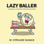 Lazy Baller: A Basketball Story About Hard Work And Effort