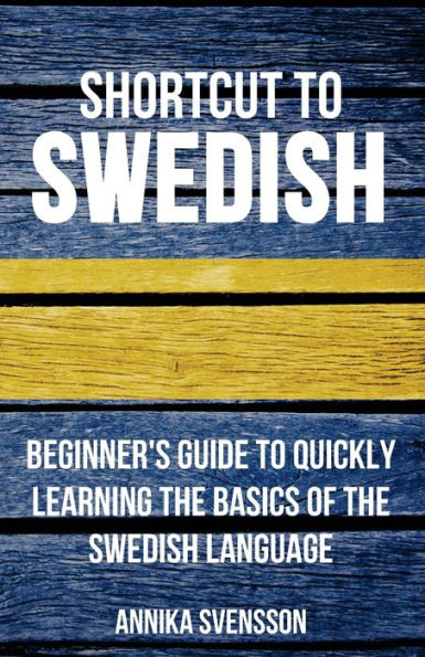 Shortcut to Swedish: Beginner's Guide to Quickly Learning the Basics of the Swedish Language