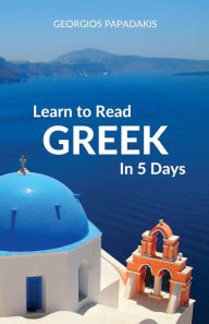 Title: Learn to Read Greek in 5 Days, Author: Georgios Papadakis