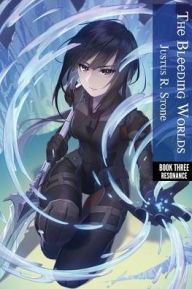 Title: The Bleeding Worlds Book Three: Resonance, Author: Justus R Stone