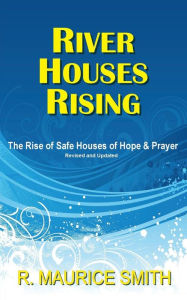 Title: River Houses Rising: The Rise Of Safe Houses Of Hope And Prayer, Author: Gale Arlene Smith