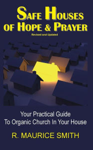 Title: Safe Houses Of Hope And Prayer: Your Practical Guide To Organic Church In Your House, Author: Gale Arlene Smith