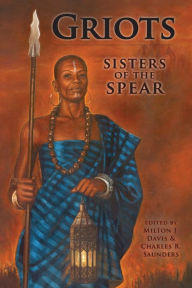 Title: Griots: Sisters of the Spear, Author: Milton J Davis