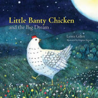 Title: Little Banty Chicken and the Big Dream, Author: Lynea Gillen