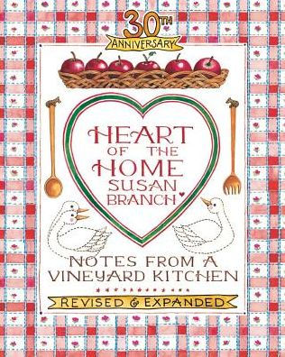 Heart of the Home : Notes from a Vineyard Kitchen by Susan Branch,  Hardcover