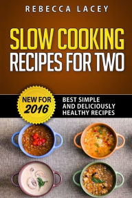 Title: Slow Cooking for Two: Best Simple and Deliciously Healthy Recipes, Author: Rebecca Lacey