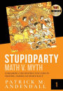 Stupidparty Math v. Myth: Unmasking the Destructive Forces Eroding American Democracy