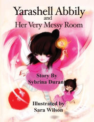 Title: Yarashell Abbily and Her Very Messy Room, Author: Sybrina Durant