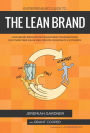 Entrepreneur's Guide To The Lean Brand: How Brand Innovation Builds Passion, Transforms Organizations and Creates Value