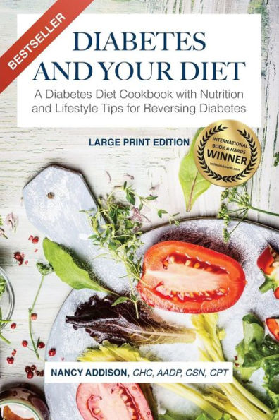 Diabetes and Your Diet: A Diabetes Diet Cookbook with Nutrition and Lifestyle Tips for Reversing Diabetes
