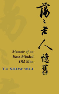 Title: Memoir of An Ease-Minded Old Man: None, Author: Show-Mei Tu