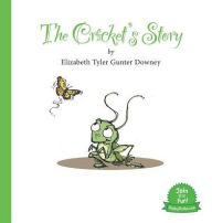 Title: The Cricket's Story, Author: Elizabeth Tyler Gunter Downey