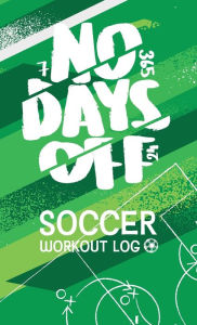 Title: No Days Off: Soccer Workout Log, Author: Nicolas Bahamon