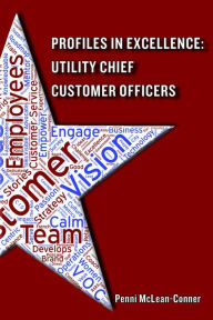 Title: Profiles in Excellence: Utility Chief Customer Officers, Author: Penni McLean-Conner