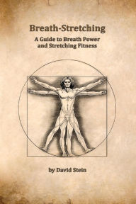 Title: Breath-Stretching: A Guide to Breath Power and Stretching Fitness, Author: David Stein