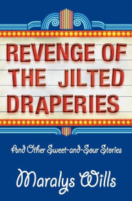 Title: Revenge of the Jilted Draperies: And Other Sweet-and-Sour Stories, Author: Maralys Wills