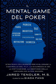 Title: Il Mental Game Del Poker: Strategie collaudate per migliorare il controllo del tilt, la sicurezza di sÃ¯Â¿Â½, la motivazione, la gestione della varianza ed altro ancora, Author: Jared Tendler