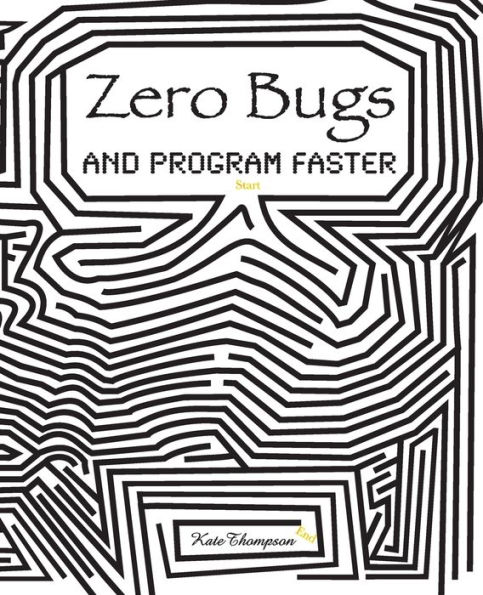 Zero Bugs and Program Faster