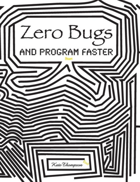 Zero Bugs and Program Faster