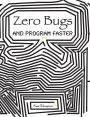 Zero Bugs and Program Faster