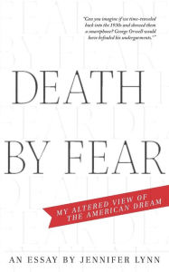 Title: Death by Fear: My Altered View of the American Dream, Author: Jennifer Lynn