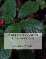 Title: American Ginseng & Companions, Author: Madison Woods