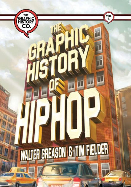 The Graphic History of Hip Hop by Walter Greason, Tim Fielder