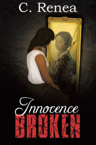 Title: Innocence Broken, Author: C Renea