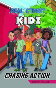Title: Real Street Kidz: Chasing Action (multicultural book series for preteens 7-to-12-years old), Author: Quentin Holmes