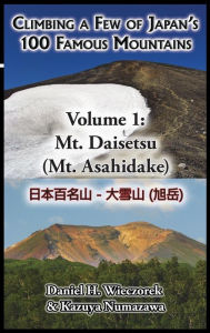 Title: Climbing a Few of Japan's 100 Famous Mountains - Volume 1: Mt. Daisetsu (Mt. Asahidake), Author: Daniel H Wieczorek