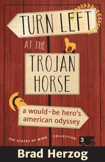 Turn Left at the Trojan Horse: A Would-Be Hero's American Odyssey by Brad  Herzog, Paperback Barnes  Noble®