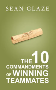 Title: The 10 Commandments of Winning Teammates, Author: Sean Glaze