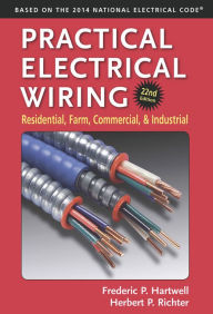 Title: Practical Electrical Wiring: Residential, Farm, Commercial, and Industrial, Author: F. P. Hartwell