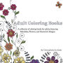 Adult Coloring Books: A Collection of Coloring Books for Adults; Featuring Mandalas, Flowers, and Geometric Designs