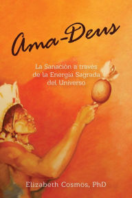 Title: Ama-Deus: La Sanación a través de la Energía Sagrada del Universo, Author: Elizabeth Cosmos