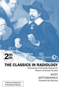 Title: 2 Minute Medicine's The Classics in Radiology: Summaries of Clinically Relevant & Recent Landmark Studies, 1e (The Classics Series), Author: Marc D Succi