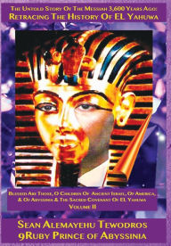 Volume II: Blessed Are Those, O Children Of Ancient Israel, Of America, & Of Abyssinia & The Sacred Covenant Of EL Yahuwa: The Untold Story Of The Messiah Of 3,600 Years Ago: Retracing The History Of EL Yahuwa