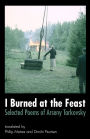 I Burned at the Feast: Selected Poems of Arseny Tarkovsky