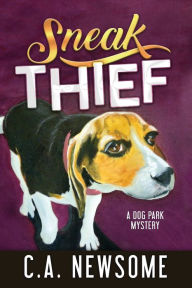 Title: Sneak Thief: A Dog Park Mystery, Author: C A Newsome