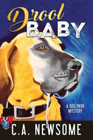 Title: Drool Baby: A Dog Park Mystery, Author: C A Newsome