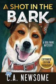 Title: A Shot in the Bark: A Dog Park Mystery, Author: C A Newsome