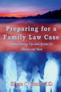 Preparing for a Family Law Case: Money-Saving Tips and Options for Divorce and More